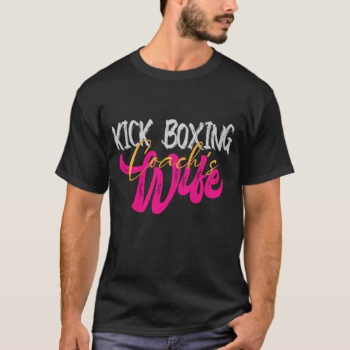 ck Boxing Coachs Wife  Cool Kick Boxing Wife T_Shirt