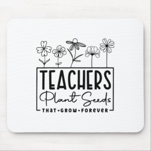 Ck To School Teachers Plant Seeds That Grow Foreve Mouse Pad