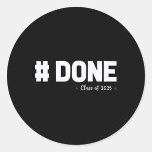 Cl Of 2025 Done Senior High School College Graduat Classic Round Sticker