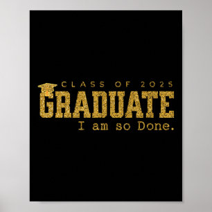 Cl Of 2025 Graduate I Am So Done Funny Graduation Poster