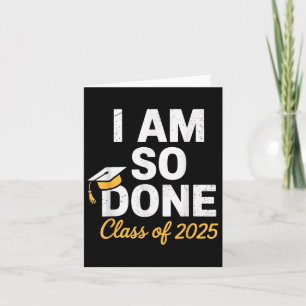 Cl Of 2025 I Am So Done Graduation For Him Her Sen Card