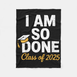 Cl Of 2025 I Am So Done Graduation For Him Her Sen Fleece Blanket