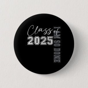 Cl Of 2025 I Am So Done Graduation For Him Her Wom Button