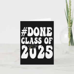 Cl Of 2025 I Am So Done Graduation For Him Her Wom Card