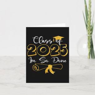 Cl Of 2025 I Am So Done Graduation Humor Card
