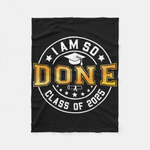 Cl Of 2025 I Am So Done Senior 2025 Graduation Stu Fleece Blanket