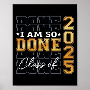 Cl Of 2025 I Am So Done Senior 2025 Graduation Stu Poster