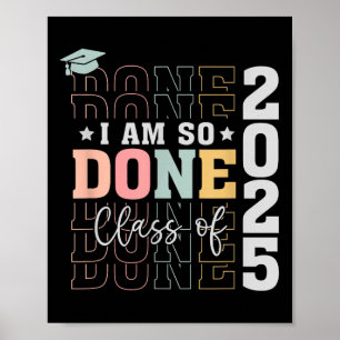 Cl Of 2025 I Am So Done Senior 2025 Graduation Stu Poster