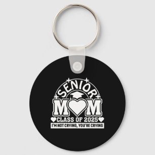 Cl Of 2025 Senior Mom I'm Not Crying You're Crying Keychain