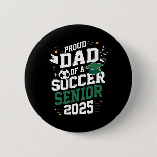 Cl Of 2025 Soccer Senior Dad Senior Soccer Graduat Button