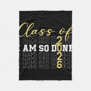 Cl Of 2026 I Am So Done Graduation Cap Funny Stude Fleece Blanket