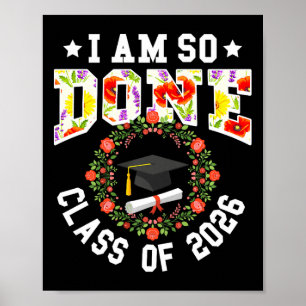 Cl Of 2026 I Am So Done Graduation Women Girls Flo Poster