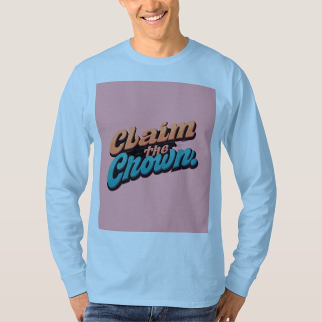 "Claim the Crown." T-Shirt (Front)