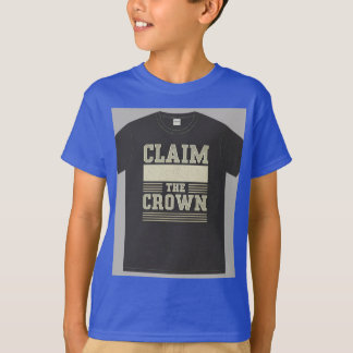 "Claim the Crown." T-Shirt