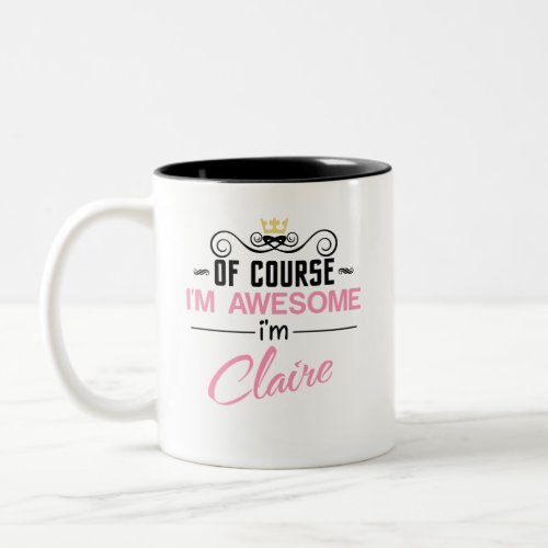 Claire Of Course Im Awesome Name Two_Tone Coffee Mug