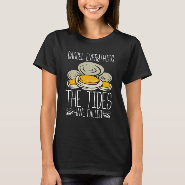 Clam Digging Clam Digger the Tides have fallen Cla T-Shirt (Front)