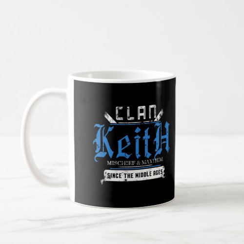 Clan Keith Mischief And Mayhem Since The Middle Ag Coffee Mug