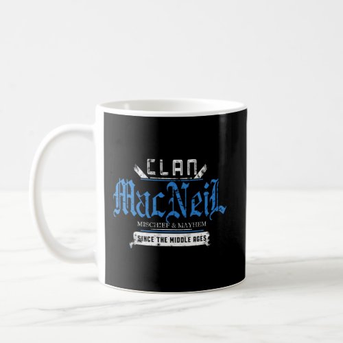 Clan Macneil Mischief And Mayhem Since The Middle  Coffee Mug
