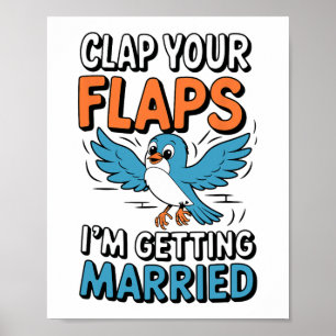Clap Your Flaps I'm Getting Married Funny Wedding Poster