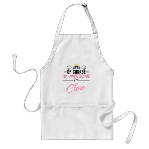 Clara Of Course Im Awesome Name Adult Apron