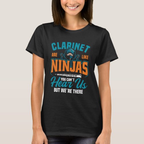 Clarinet Are Like Ninjas You Cant Hear Us But We T_Shirt