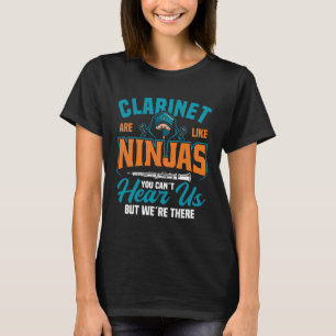 Clarinet Are Like Ninjas You Can´t Hear Us But We´ T-Shirt