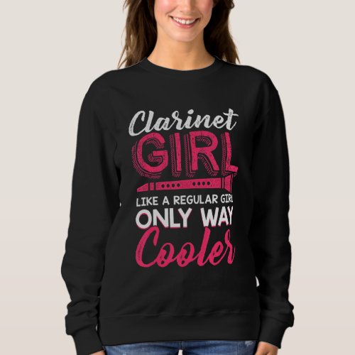 Clarinet Girl Like A Regular Girl Only Way Cooler Sweatshirt