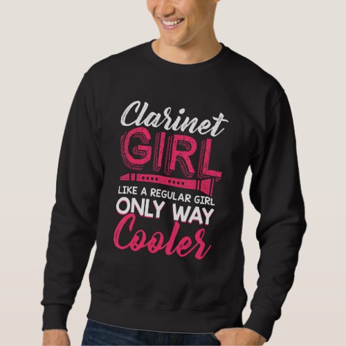 Clarinet Girl Like A Regular Girl Only Way Cooler Sweatshirt
