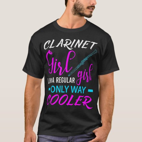 Clarinet Girl Like A Regular Girl Only Way Cooler T_Shirt
