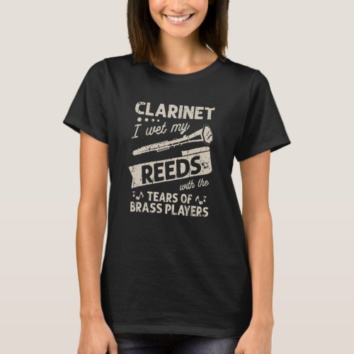 Clarinet I wet my reeds with the tears of brass pl T_Shirt