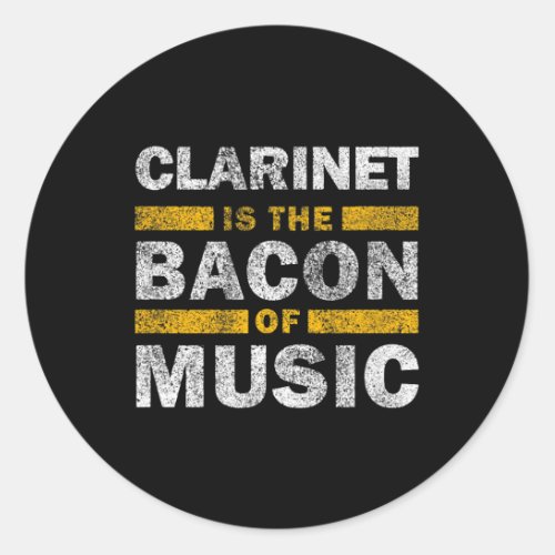 Clarinet Is The Bacon Of Music Funny Musican Clari Classic Round Sticker