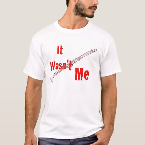 Clarinet It Wasnt Me Clarinet T_ Shirt