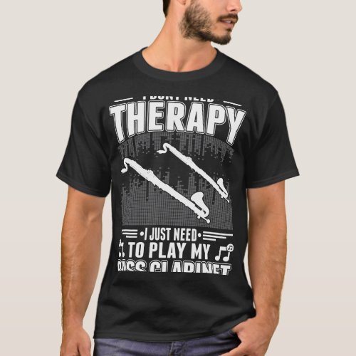 Clarinet Lover Bass Clarinet Therapy Bass Clarinet T_Shirt