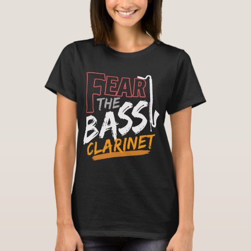Clarinet Lover Fear The Bass Clarinet Musical Inst T_Shirt