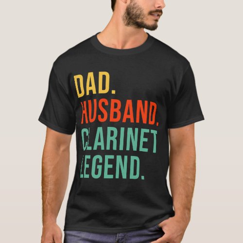 Clarinet Lover Funny Clarinet Dad Husband Legend C T_Shirt