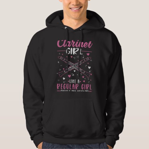 Clarinet Lover Girl Like a regular girl only way c Hoodie