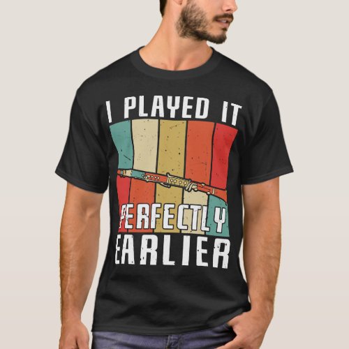 Clarinet Lover I Played It Perfectly Earlier Bass  T_Shirt