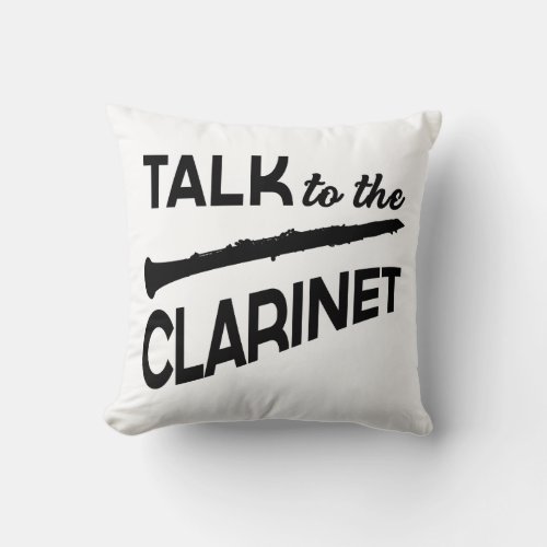Clarinet _ Talk To The Clarinet Music Throw Pillow