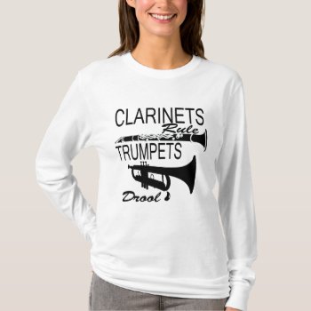 Clarinets Rule Trumpets Drool T-shirt by hamitup at Zazzle