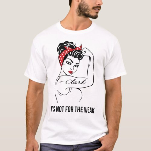 Clark Its Not For The Weak Last Name T_Shirt