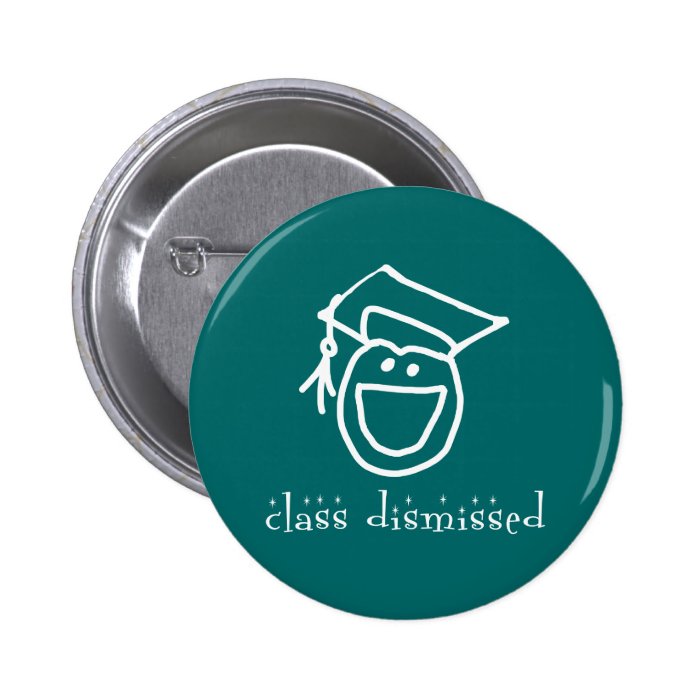 Class Dismissed Graduation Products Pinback Button