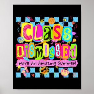 Class Dismissed Have an Amazing Summer Last Day of Poster