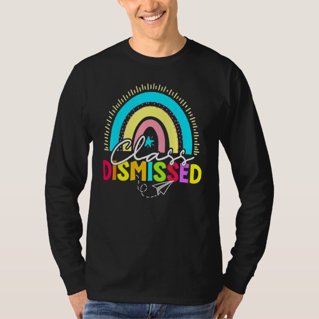 Class Dismissed Rainbow Happy Last Day Of School T T-Shirt (Front)