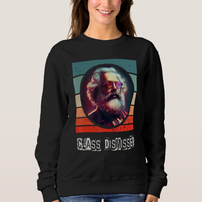Class Dismissed Socialist Communist Karl Marx Sweatshirt (Front)