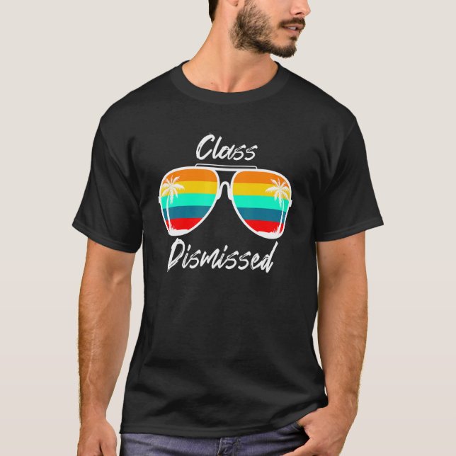 Class Dismissed Sunglasses  Teacher Summer Vacatio T-Shirt (Front)
