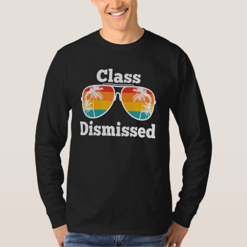 Class Dismissed Sunglasses  Teacher Summer Vacatio T_Shirt