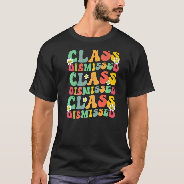 Class Dismissed Teacher Student Appreciation Fri Y T-Shirt (Front)