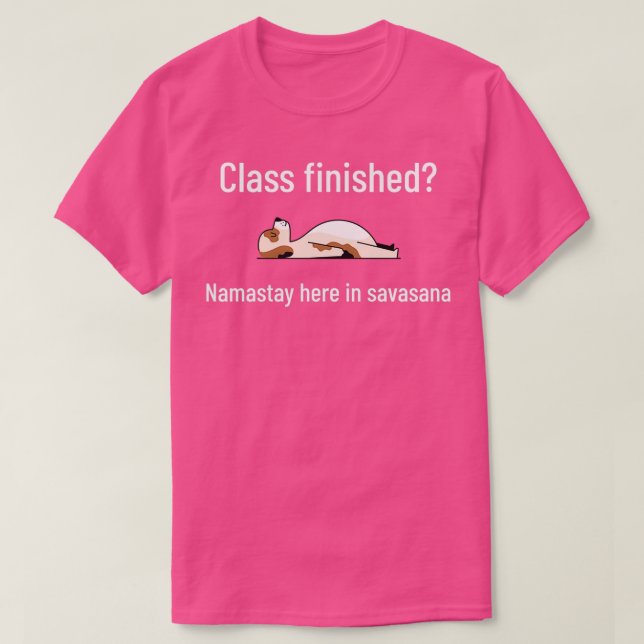 Class finished Namastay here in savasana 1 T-Shirt (Design Front)