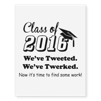 Class of 2016 "We've Tweeted We've Twerked" Temporary Tattoos