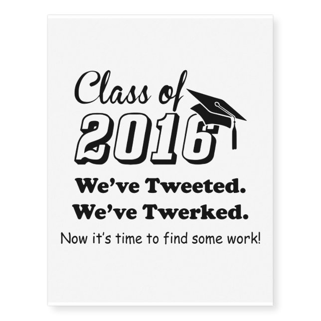 Class of 2016 "We've Tweeted We've Twerked" Temporary Tattoos (Front)